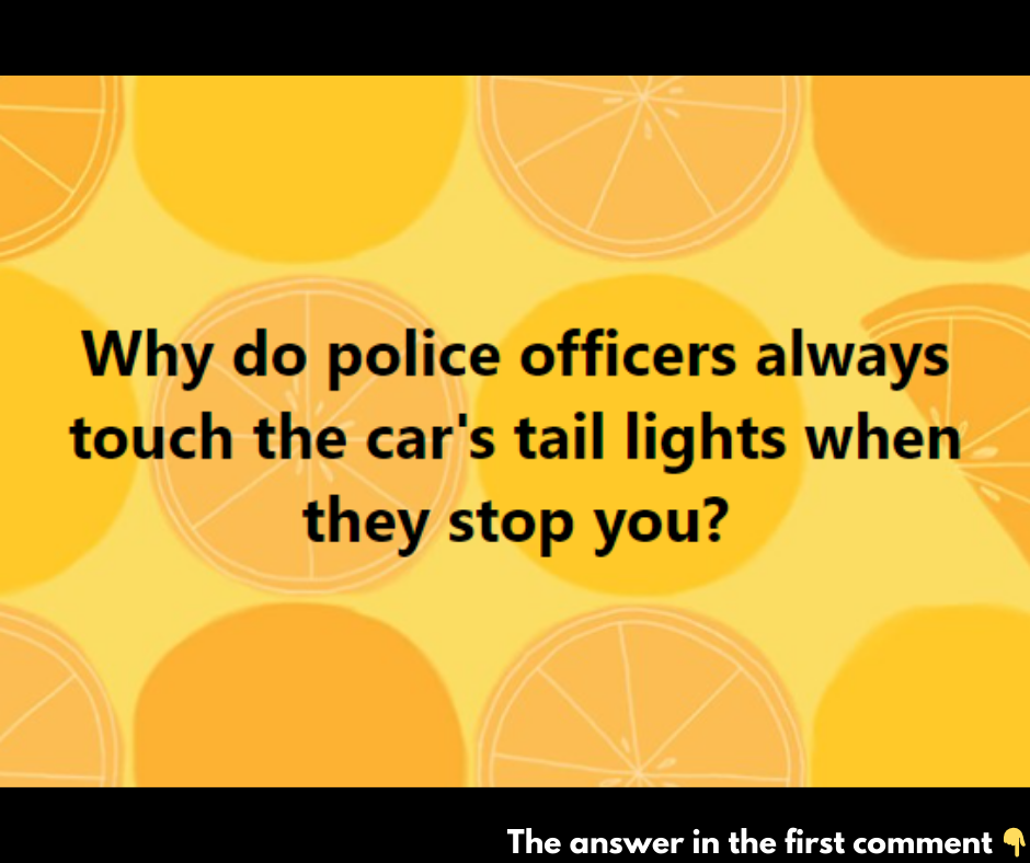 Why do police officers always touch the car’s tail lights when they stop you? Why do police officers always touch the car’s tail lights when they stop you?