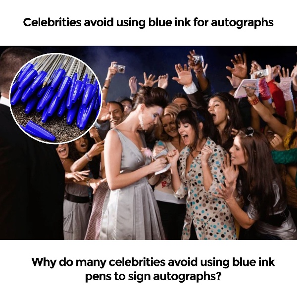Why do many celebrities avoid using blue ink pens to sign autographs? Why do many celebrities avoid using blue ink pens to sign autographs?