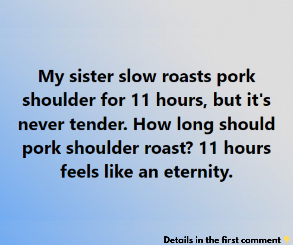 My sister slow roasts pork shoulder for 11 hours, but it’s never tender. How long should pork shoulder roast? 11 hours feels like an eternity. My sister slow roasts pork shoulder for 11 hours, but it’s never tender. How long should pork shoulder roast? 11 hours feels like an eternity.