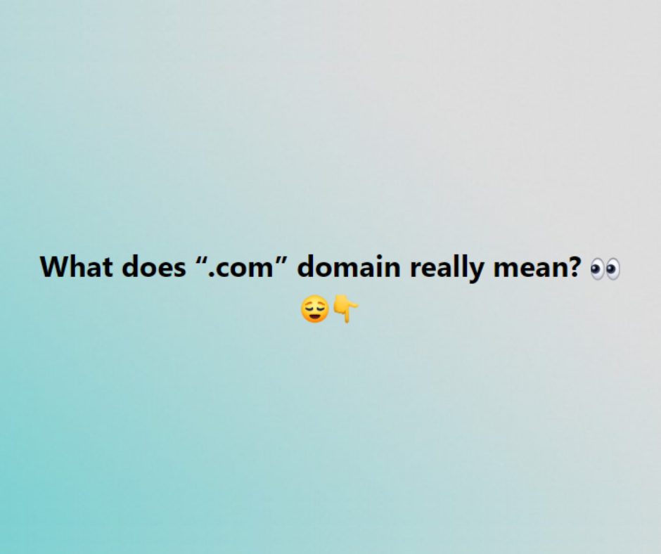 What does “.com” domain really mean? What does “.com” domain really mean?