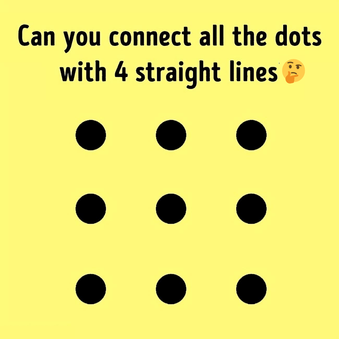 Can you connect all the dots with 4 straight lines Can you connect all the dots with 4 straight lines