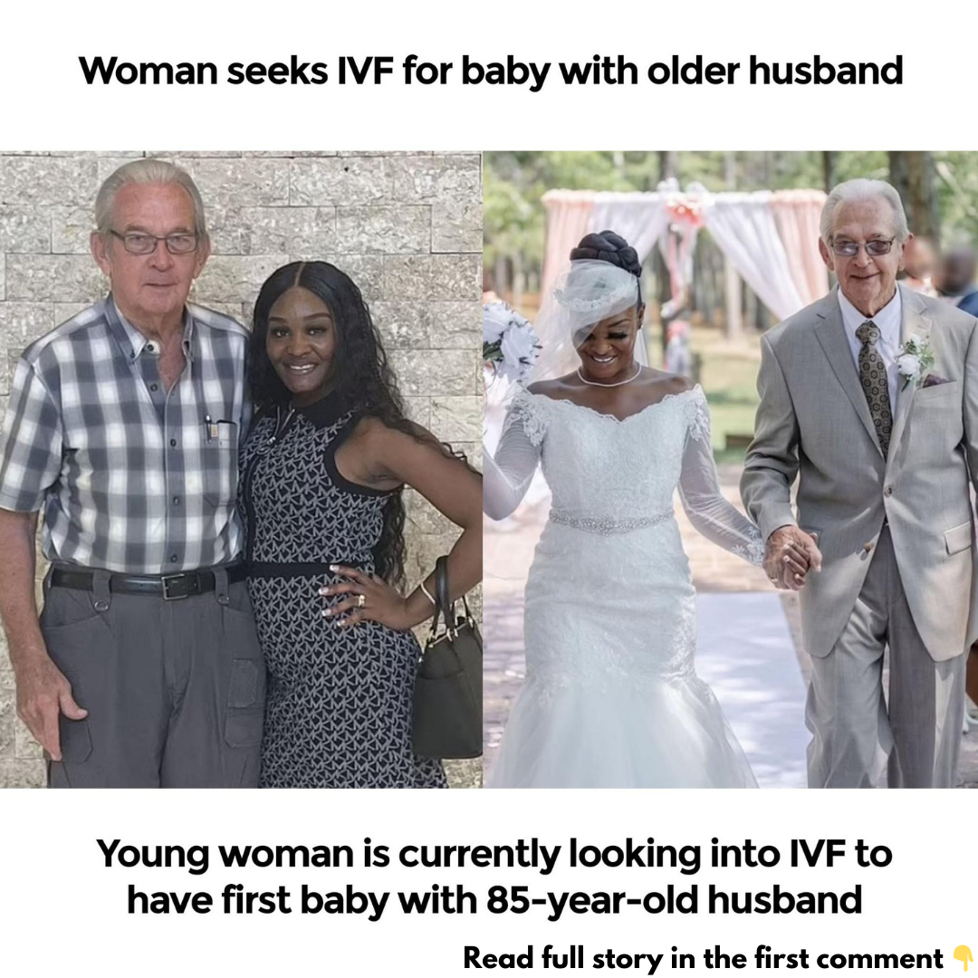 Young woman is currently looking into IVF to have first baby with 85-year-old husband Young woman is currently looking into IVF to have first baby with 85-year-old husband