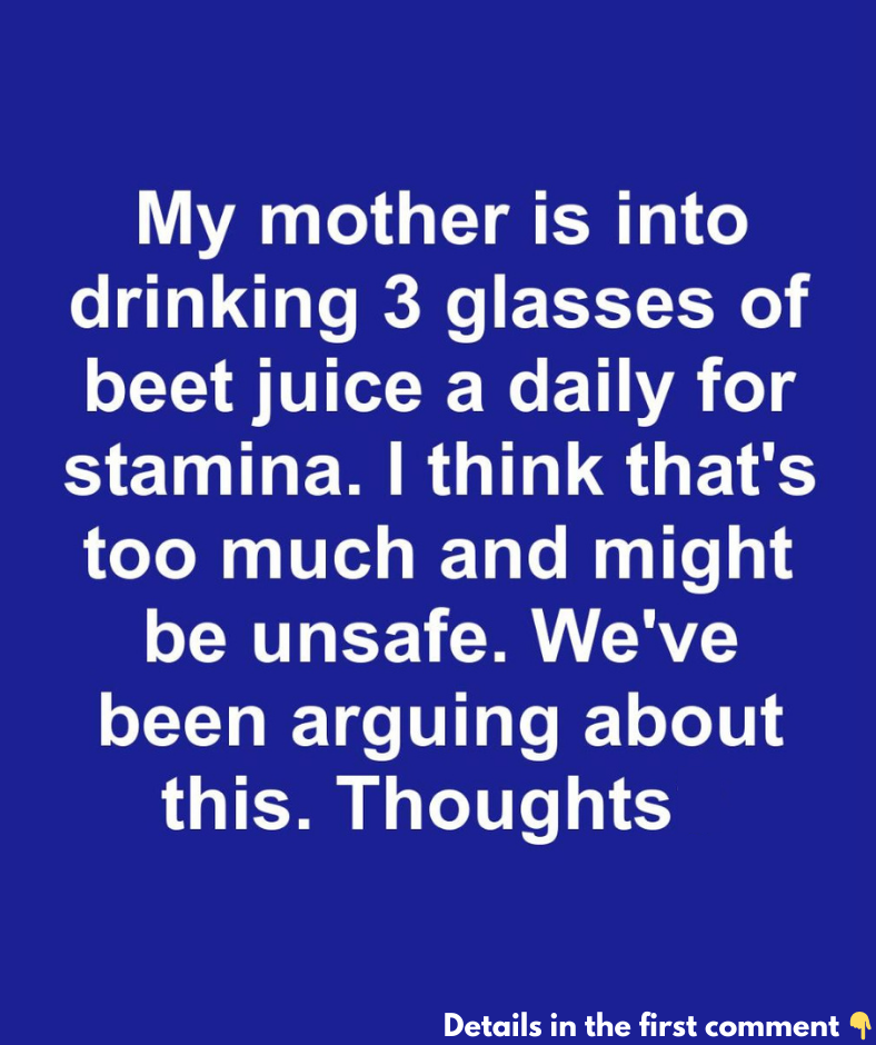 My mother is into drinking 3 glasses of beet juice a daily for stamina. I think that’s too much and might be unsafe
