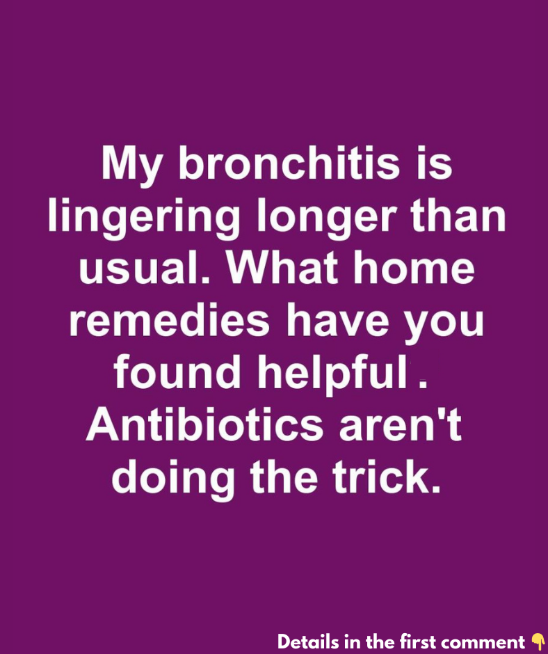 My bronchitis is lingering longer than usual. What home remedies have you found helpful