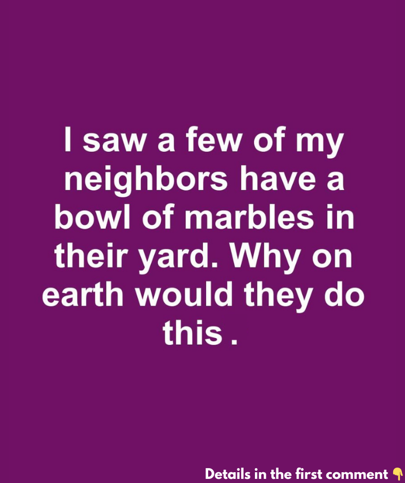 I saw a few of my neighbors have a bowl of marbles in their yard for…