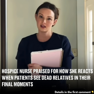 Hospice nurse praised for how she reacts when patients see d*ad relatives in their final moments