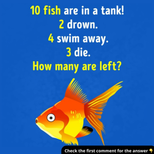 How Many Fish Are Left in the Tank? Don’t Get Fooled by the Trick! How Many Fish Are Left in the Tank? Don’t Get Fooled by the Trick!