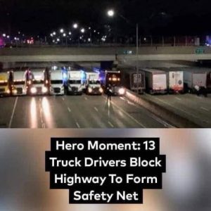 13 Truck Drivers Turn Heads After Blocking Highway To Form ‘Safety Net’