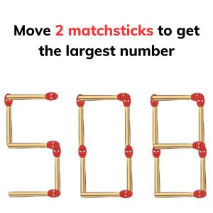 Move 2 matchsticks to get the largest number Move 2 matchsticks to get the largest number