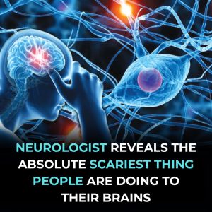 Neurologist reveals the single scariest thing she sees people doing to their brain