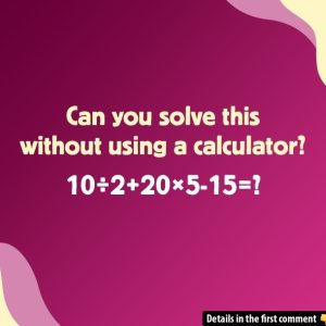 Think You Know How to Solve This? Answer and Explain Your Method Without Using a Calculator! Think You Know How to Solve This? Answer and Explain Your Method Without Using a Calculator!