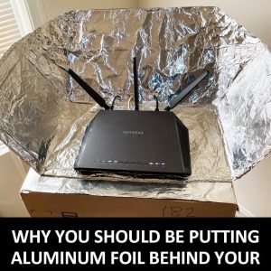 Why You Should Try Putting Aluminum Foil Behind Your Router