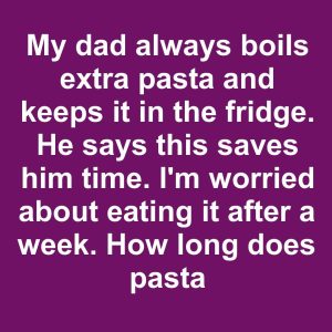 My dad always boils extra pasta and keeps it in the fridge. He says this saves him time. I’m worried about eating it after a week. How long does pasta last in the fridge anyway?