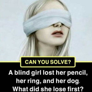 What Did the Blind Girl Lose First? This Riddle Will Blow Your Mind What Did the Blind Girl Lose First? This Riddle Will Blow Your Mind