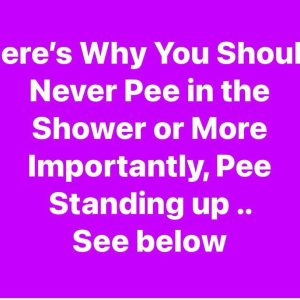 Here’s Why You Should Never Pee in the Shower or More Importantly, Pee Standing up ..